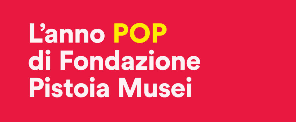 L'anno pop di Fondazione Pistoia Musei