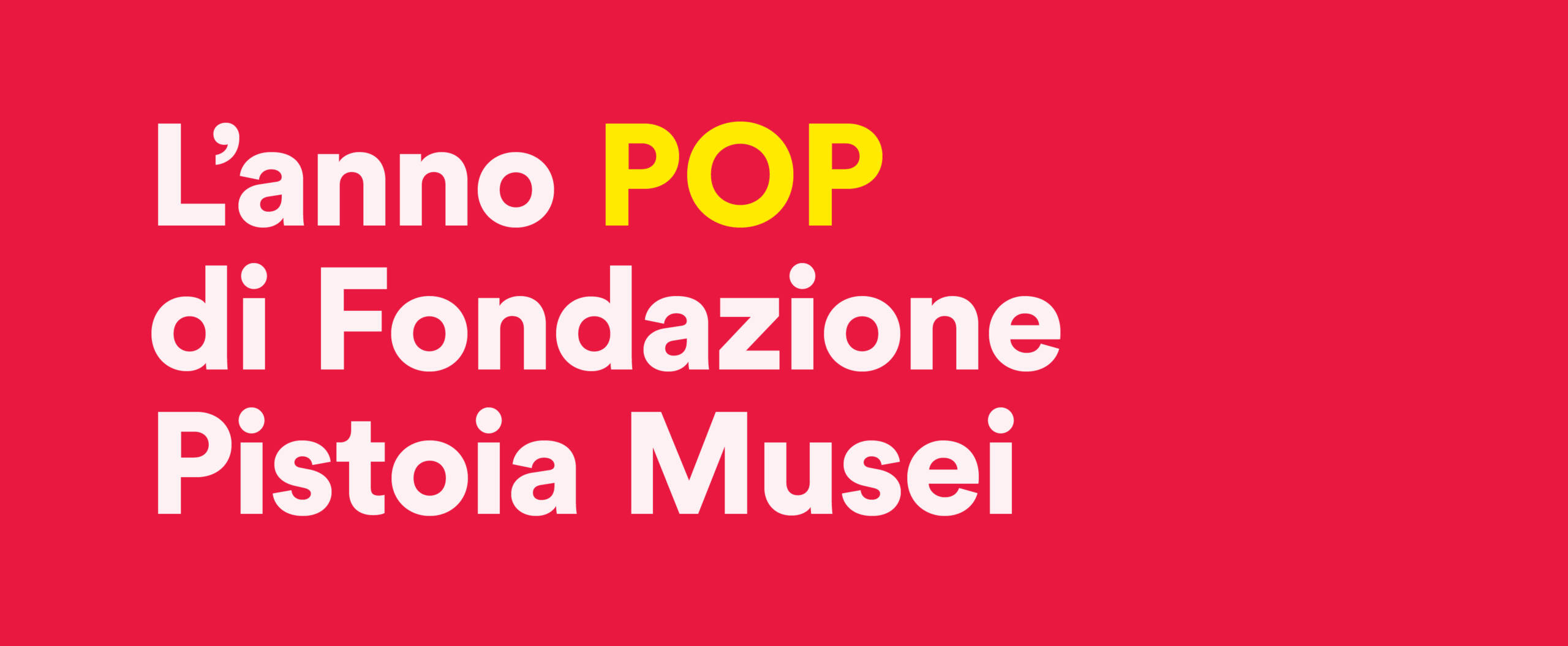 L'anno pop di Fondazione Pistoia Musei